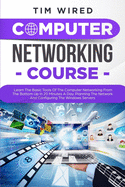 Computer Networking Course: Learn The Basic Tools Of The Computer Networking From The Bottom Up In 20 Minutes a Day. Planning The Networks And Configuring The Windows Servers