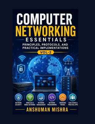 Computer networking essentials VOL-2: Principles protocols and practical implementations - Mishra, Anshuman