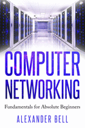 Computer Networking: Fundamentals for Absolute Beginners