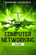 Computer Networking: The Complete Guide to Understanding Wireless Technology, Network Security and Mastering Communication Systems. Includes simples approach to Learn Hacking Basics and Kali Linux.