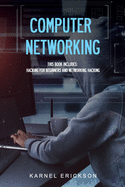Computer Networking: This book includes: Hacking for Beginners and Networking Hacking