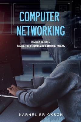 Computer Networking: This book includes: Hacking for Beginners and Networking Hacking - Karnel, Erickson