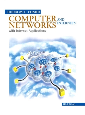 Computer Networks and Internets with Internet Applications - Comer, Douglas E, and Droms, Ralph E, Ph.D.