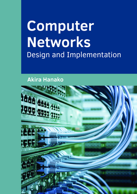 Computer Networks: Design and Implementation - Hanako, Akira (Editor)