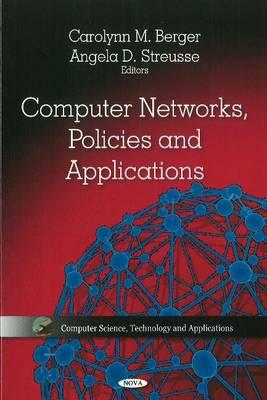 Computer Networks, Policies & Applications - Berger, Carolynn M (Editor), and Streusse, Angela D (Editor)