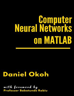 Computer Neural Networks on MATLAB - Okoh, Daniel