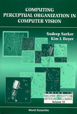 Computer Perceptual Organization In Computer Vision - Boyer, Kim L, and Sarkar, Sudeep
