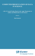 Computer Presentation of Data in Science: A Do-It-Yourself Guide, Based on the Apple Macintosh, for Authors and Illustrators in the Sciences