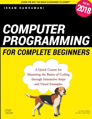 Computer Programming for Complete Beginners: A Quick Course for Mastering the Basics of Coding through Interactive Steps and Visual Examples - Hawramani, Ikram