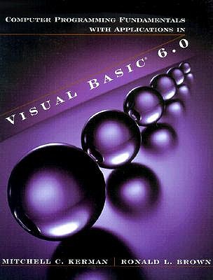 Computer Programming Fundamentals with Applications in Visual Basic� 6.0 - Kerman, Mitchell C., and Brown, Ronald L.