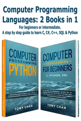 Computer programming languages: 2 books in 1: For beginners or intermediate. A step by step guide to learn C, C#, C++, SQL and Python - Chan, Tony