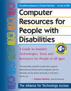 Computer Resources for People with Disabilities: A Guide to Assistive Technologies, Tools and Resources for People of All Ages