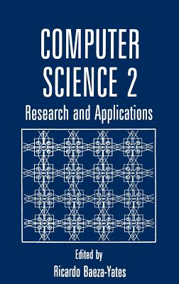 Computer Science 2: Research and Applications - Baeza-Yates, Ricardo (Editor)