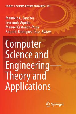Computer Science and Engineering--Theory and Applications - Sanchez, Mauricio A (Editor), and Aguilar, Leocundo (Editor), and Casta��n-Puga, Manuel (Editor)