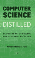 Computer Science Distilled: Learn the Art of Solving Computational Problems