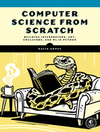 Computer Science from Scratch: Building Interpreters, Art, Emulators and ML in Python
