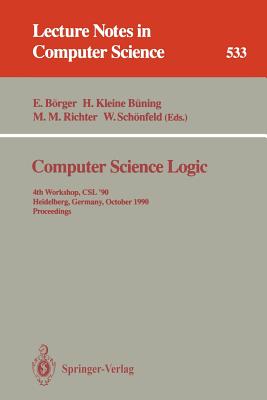Computer Science Logic: 4th Workshop, CSL '90, Heidelberg, Germany, October 1-5, 1990. Proceedings - B�rger, Egon (Editor), and Kleine B�ning, Hans (Editor), and Richter, Michael M (Editor)