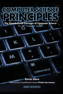 Computer Science Principles: The Foundational Concepts of Computer Science - For AP(R) Computer Science Principles - Hare, Kevin P, and Van Arman, Pindar (Foreword by)