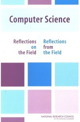 Computer Science: Reflections on the Field, Reflections from the Field - National Research Council, and Division on Engineering and Physical Sciences, and Computer Science and Telecommunications Board