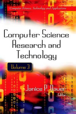 Computer Science Research & Technology: Volume 3 - Bauer, Janice P (Editor)