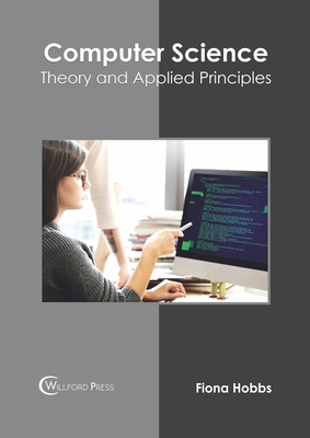 Computer Science: Theory and Applied Principles - Hobbs, Fiona (Editor)