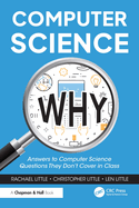 Computer Science Why: Answers to Computer Science Questions They Don't Cover in Class