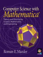 Computer Science with Mathematica (R): Theory and Practice for Science, Mathematics, and Engineering