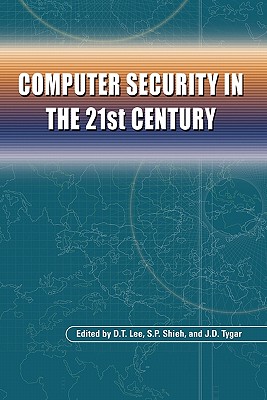 Computer Security in the 21st Century - Lee, D.T. (Editor), and Shieh, S. P. (Editor), and Tygar, J. Doug (Editor)