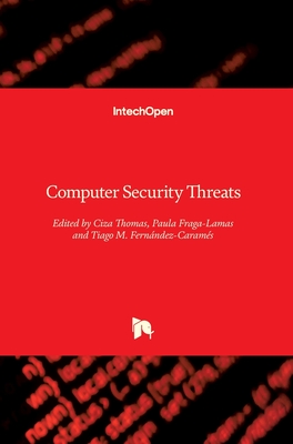 Computer Security Threats - Thomas, Ciza (Editor), and Fraga-Lamas, Paula (Editor), and Fern�ndez-Caram�s, Tiago M. (Editor)
