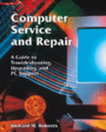 Computer Service and Repair: A Guide to Troubleshooting, Upgrading, and PC Support