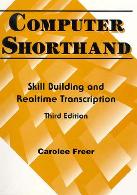 Computer Shorthand: Skill Building and Realtime Transcription - Greer, Carolee, and Freer, Carolee