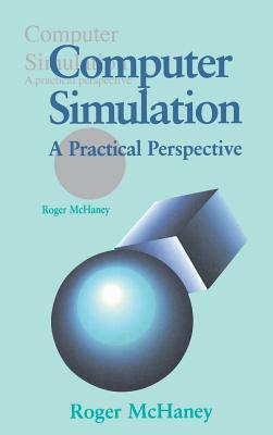 Computer Simulation: A Practical Perspective - McHaney, Roger W