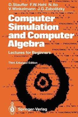 Computer Simulation and Computer Algebra: Lectures for Beginners - Stauffer, Dietrich, and Hehl, Friedrich W, and Ito, Nobuyasu