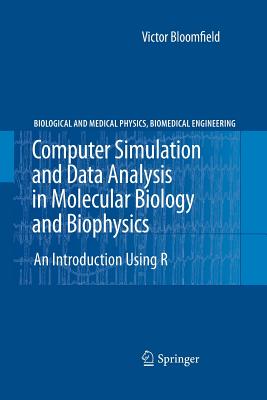 Computer Simulation and Data Analysis in Molecular Biology and Biophysics: An Introduction Using R - Bloomfield, Victor