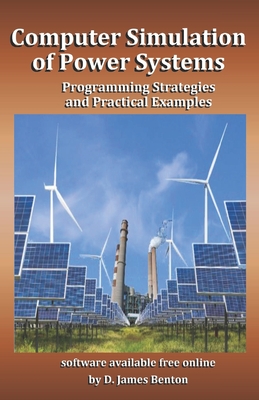 Computer Simulation of Power Systems: Programming Strategies and Practical Examples - Benton, D James