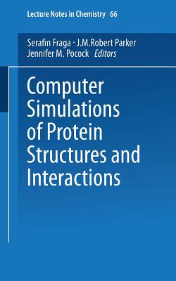 Computer Simulations of Protein Structures and Interactions - Fraga, Serafin, and Parker, J M Robert, and Pocock, Jennifer M