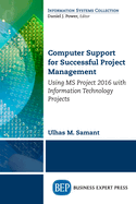Computer Support for Successful Project Management: Using MS Project 2016 with Information Technology Projects