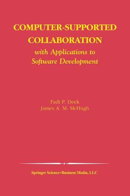 Computer-Supported Collaboration: With Applications to Software Development - Deek, Fadi P, and McHugh, James A M