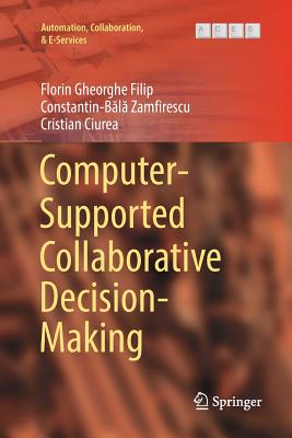 Computer-Supported Collaborative Decision-Making - Filip, Florin Gheorghe, and Zamfirescu, Constantin-B l , and Ciurea, Cristian