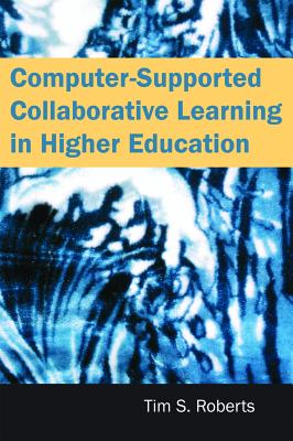 Computer-Supported Collaborative Learning in Higher Education - Roberts, Tim S (Editor)