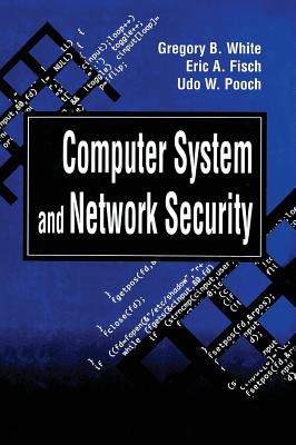 Computer System and Network Security - White, Gregory B, and Fisch, Eric A, and Pooch, Udo W