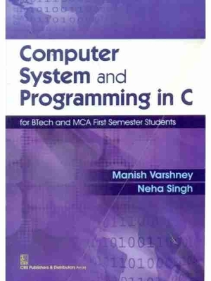 Computer System and Programming in C - Varshney, M, and Singh, N