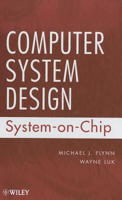 Computer System Design - Flynn, Michael J, and Luk, Wayne