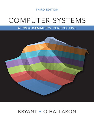 Computer Systems: A Programmer's Perspective - Bryant, Randal, and O'Hallaron, David