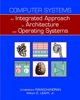 Computer Systems: An Integrated Approach to Architecture and Operating Systems - Ramachandran, Umakishore, and Leahy Jr, William