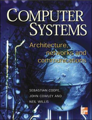 Computer Systems: Architecture, Networks and Communications - Coope, Sebastian, and Cowley, John, and Willis, Neil
