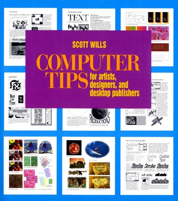 Computer Tips: For Artists, Designers, and Desktop Publishers - Wills, Scott