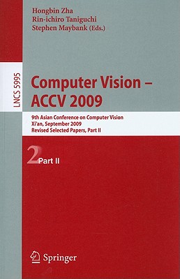 Computer Vision: ACCV 2009 - Zha, Hongbin (Editor), and Taniguchi, Rin-Ichiro (Editor), and Maybank, Stephen (Editor)