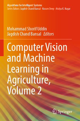 Computer Vision and Machine Learning in Agriculture, Volume 2 - Uddin, Mohammad Shorif (Editor), and Bansal, Jagdish Chand (Editor)