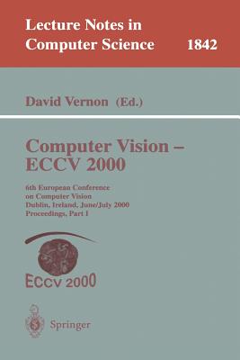 Computer Vision - Eccv 2000: 6th European Conference on Computer Vision Dublin, Ireland, June 26 - July 1, 2000 Proceedings, Part I - Vernon, David (Editor)